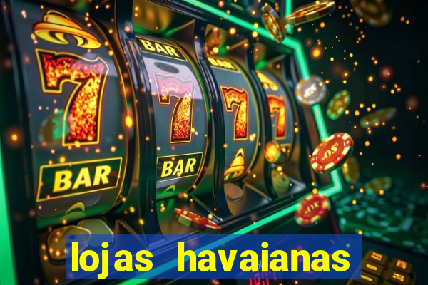 lojas havaianas shopping da bahia